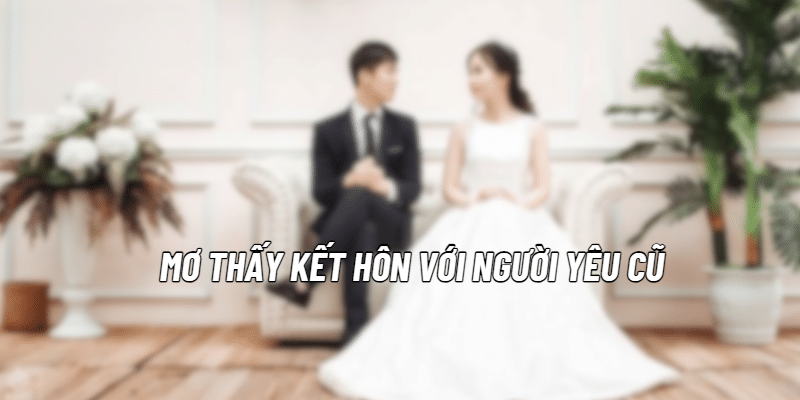 Mơ thấy kết hôn với người yêu cũ