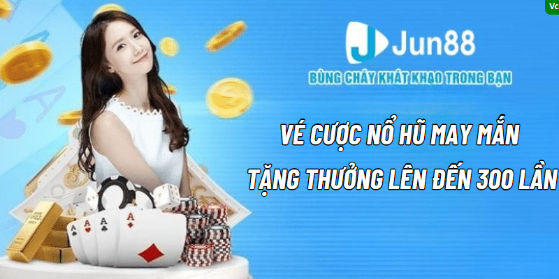 Vé Cược Nổ Hũ May Mắn Tặng Thưởng Lên Đến 300 Lần